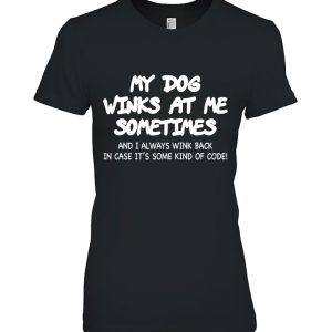 My Dog Winks At Me Sometimes Dog Lover Gift Dog Mom Dog Dad