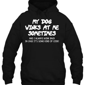 My Dog Winks At Me Sometimes Dog Lover Gift Dog Mom Dog Dad 3