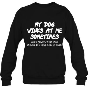 My Dog Winks At Me Sometimes Dog Lover Gift Dog Mom Dog Dad 4