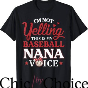 Nana Baseball T-Shirt I’m Not Yelling This’s My Baseball Nba