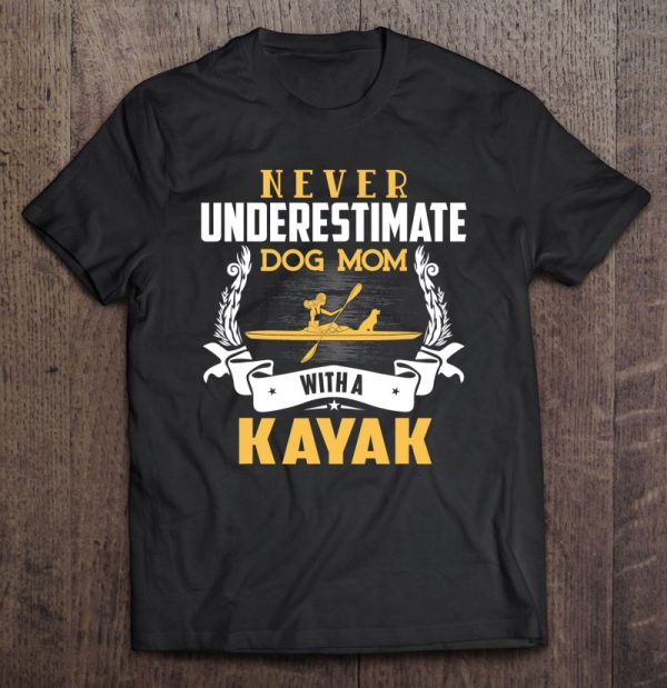 Never Underestimate A Kayaking Dog Mom