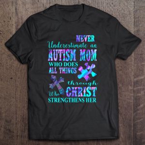 Never Underestimate An Autism Mom Who Does All Things Through Christ