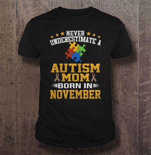 Never underestimate a Autism Mom born in November