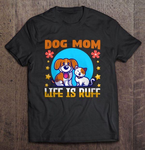 New Dog Mom Quotes Dog Mom Sayings Life Is Ruff
