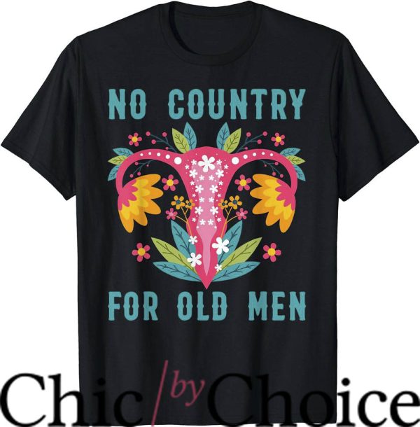 No Country For Old Men T-Shirt Our Choice Feminist Rights