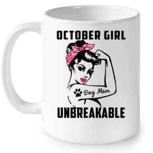 October Girl Unbreakable Dog Mom 4