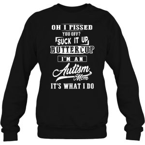 Oh I Pised You Off Suck It Up Buttercup Im An Autism Mom Its What I Do 3