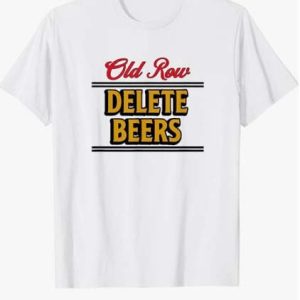 Old Row T Shirt Old Row Delete Beers Gift Tee Shirt