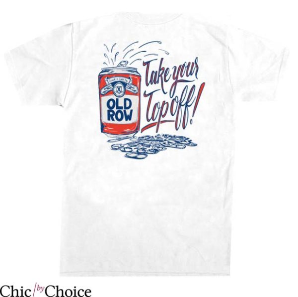 Old Row T Shirt Old Row Take Your Top Off Gift Tee Shirt