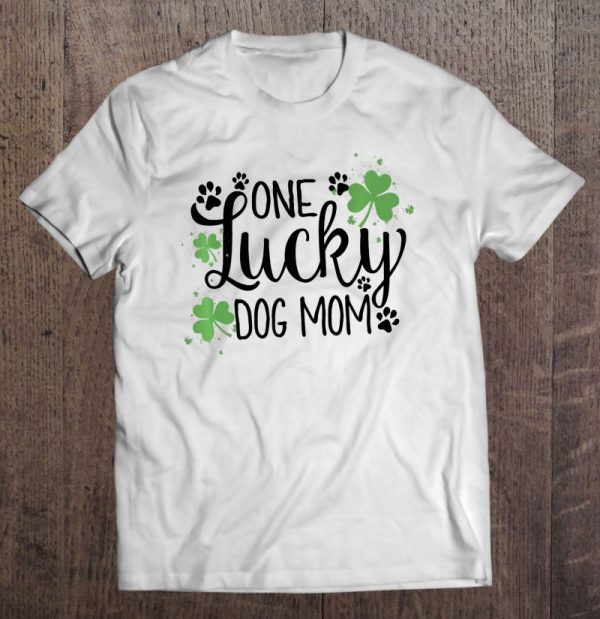 One Lucky Dog Mom Shirt St Patrick Day Cute Dog Mom