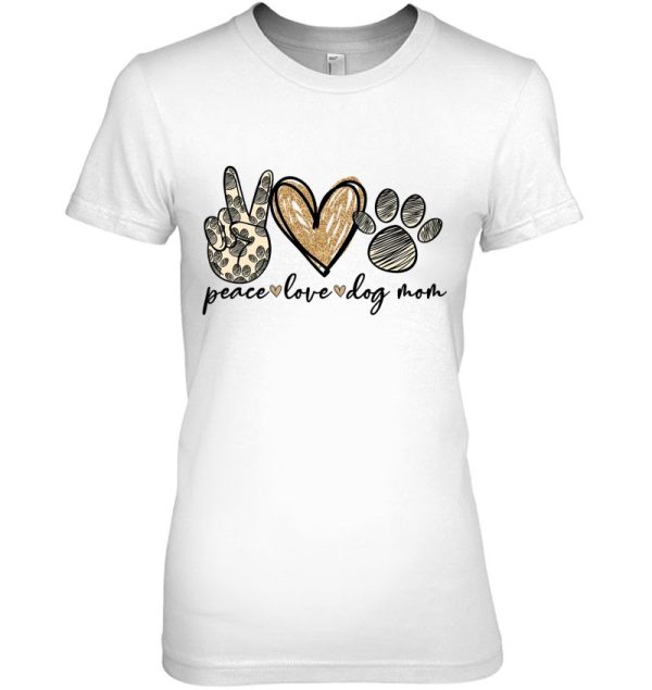 Peace Love Dog Mom Funny Dog Mom Mother’s Day Gift