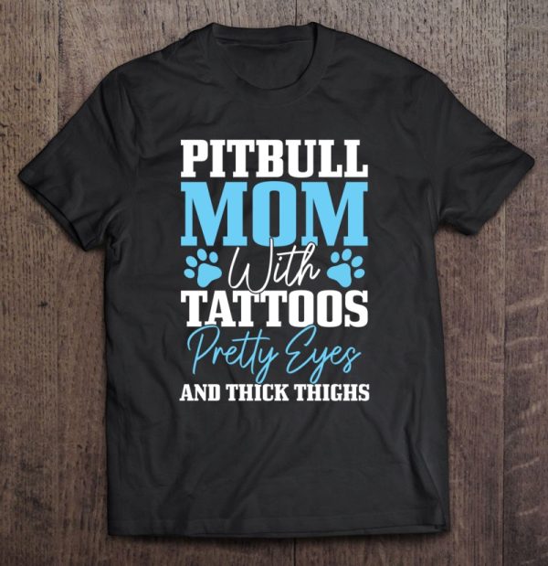Pitbull Mom With Tattoos Pretty Eyes Thick Thighs Dog Funny