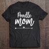 Poodle Mom Paw Dog Owner Mother Day Shirt For Mama Momma