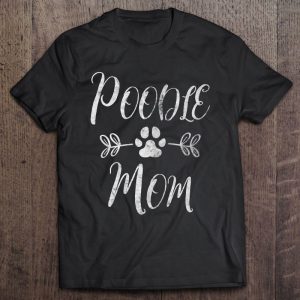 Poodle Mom Shirt Poodle Lover Owner Funny Dog Mom Gift
