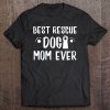Rescue Dog Mom For Mommies Of Shelter Pups