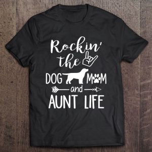 Rockin’ The Dog Mom And Aunt Life – Dog Lovers