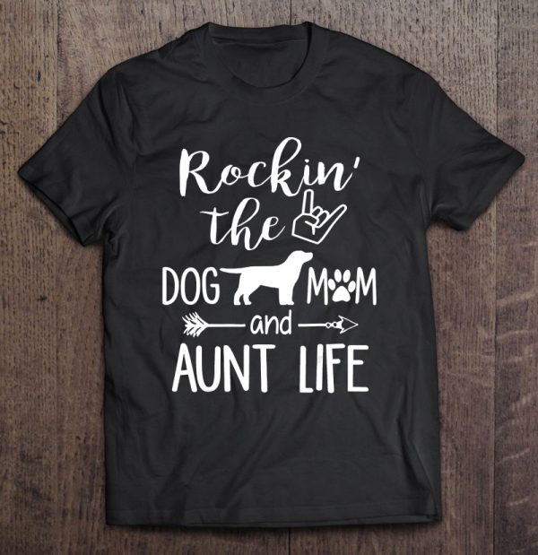 Rockin’ The Dog Mom And Aunt Life – Dog Lovers