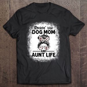 Rockin’ The Dog Mom And Aunt Life Funny Dog Lover, Dog Mom