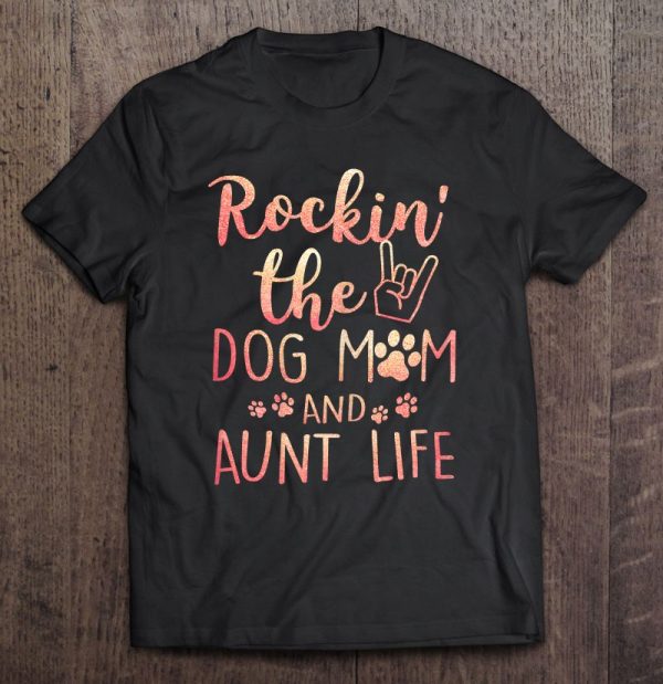 Rockin’ The Dog Mom And Aunt Life Mothers Day Gift Dog Lover