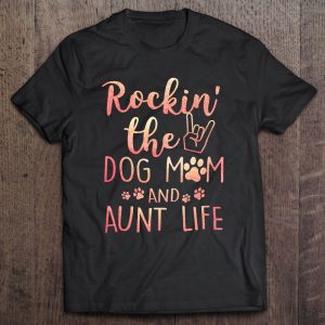 Rockin’ The Dog Mom And Aunt Life Mothers Day Gift Dog Lover Premium