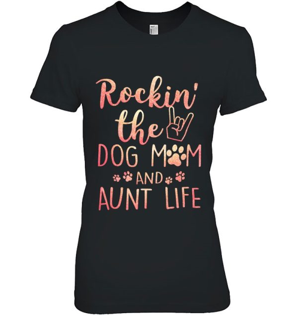 Rockin’ The Dog Mom And Aunt Life Mothers Day Gift Dog Lover Premium