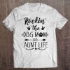 Rockin The Dog Mom And Aunt Life – Unique Novelty