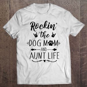Rockin The Dog Mom And Aunt Life – Unique Novelty
