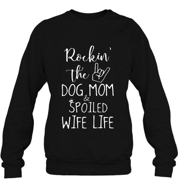 Rockin’ The Dog Mom & Spoiled Wife Life