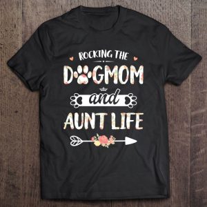 Rocking The Dog Mom And Aunt Life Shirt Dog Love Mothers Day