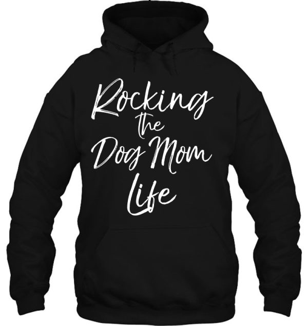 Rocking The Dog Mom Life Cute Dog Mother Sweats