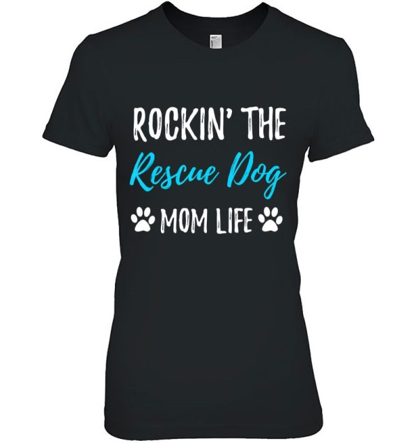 Rocking The Rescue Dog Mom Life Funny Adopt Dog Gift