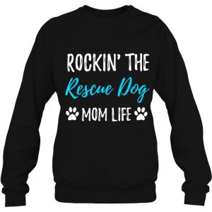Rocking The Rescue Dog Mom Life Funny Adopt Dog Gift 4