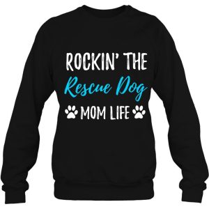 Rocking The Rescue Dog Mom Life Tshirt Gift Idea 4