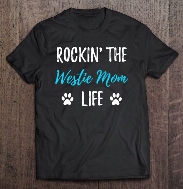 Rocking The Westie Mom Life Funny Westie Dog Gift