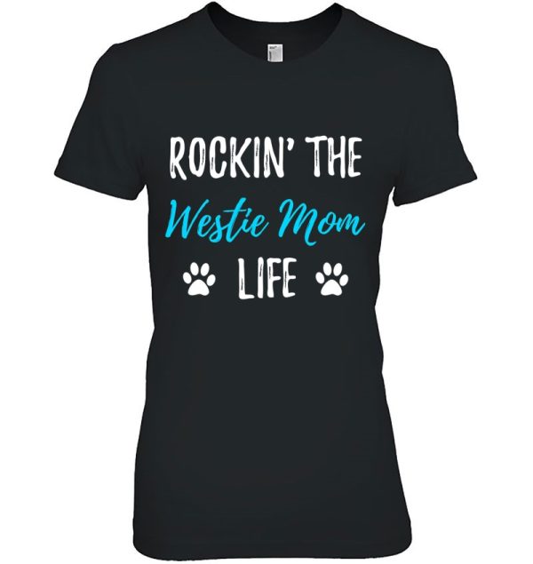 Rocking The Westie Mom Life Funny Westie Dog Gift