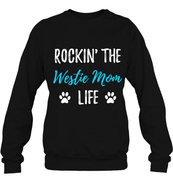 Rocking The Westie Mom Life Funny Westie Dog Gift