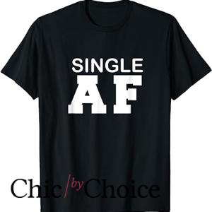 Single Af T Shirt Anti-Valentine’s Day