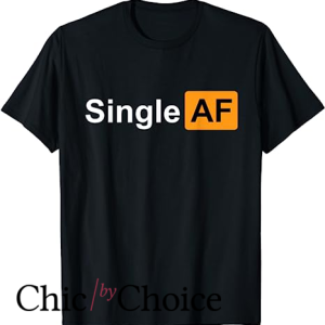 Single Af T Shirt Funny Humor