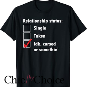 Single Af T Shirt Single Taken Idk