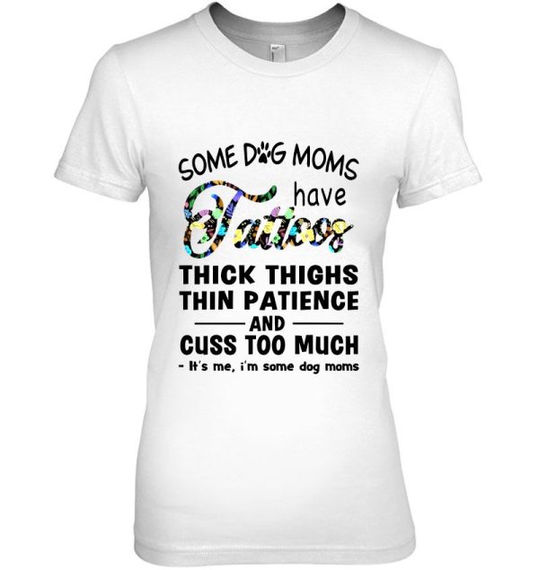 Some Dog Moms Have Tattoos Thick Thighs Floral Version