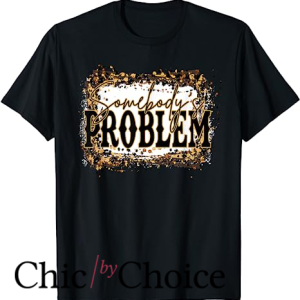 Somebodys Problem T Shirt Merch Country Song