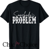 Somebodys Problem T Shirt Western Country Cowboy