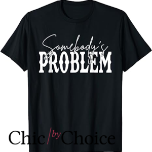 Somebodys Problem T Shirt Western Country Cowboy