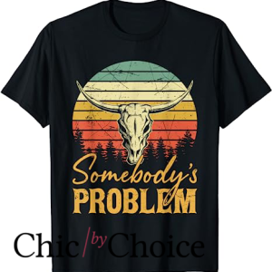 Somebodys Problem T Shirt Western Cowgirl Country