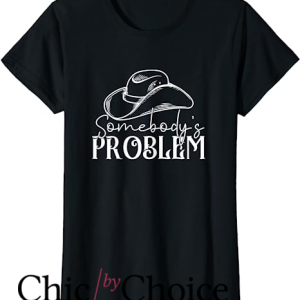 Somebodys Problem T Shirt Womens