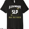Speech Pathologist T-Shirt Alegendary Slp Has Retired