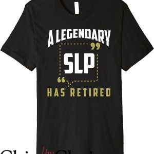 Speech Pathologist T-Shirt Alegendary Slp Has Retired