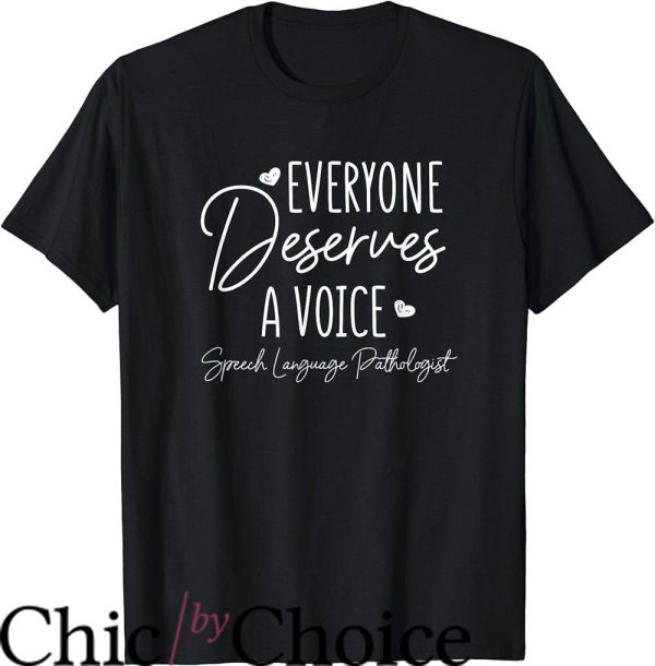 Speech Pathologist T-Shirt Everyone Deserves A Voice