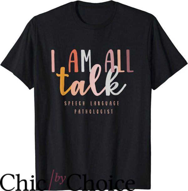 Speech Pathologist T-Shirt I’m All Talk Slp