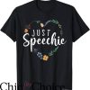 Speech Pathologist T-Shirt Just Speechie Flower